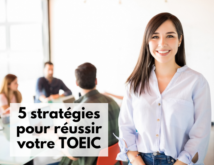 5 stratégies pour réussir votre TOEIC haut la main